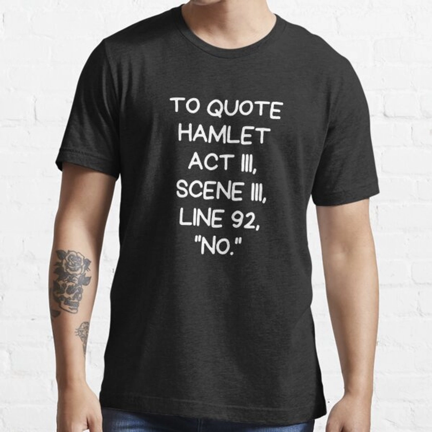 To Quote Hamlet Act III Scene III Line 92, "No" | Essential T-Shirt
