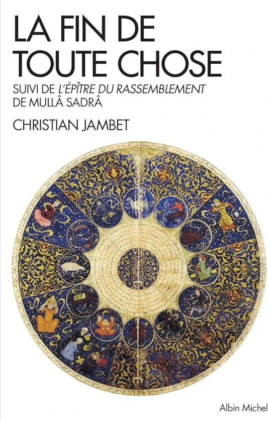 La Fin de toute chose: Apocalypse coranique et philosophie suivi de l'Epître du rassemblement de Mulla adra