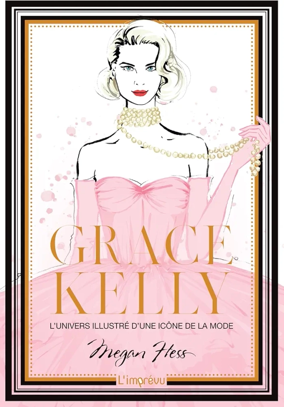 Grace Kelly. L'univers illustré d'une icône de la mode: L'univers illustré d'une icône de la mode