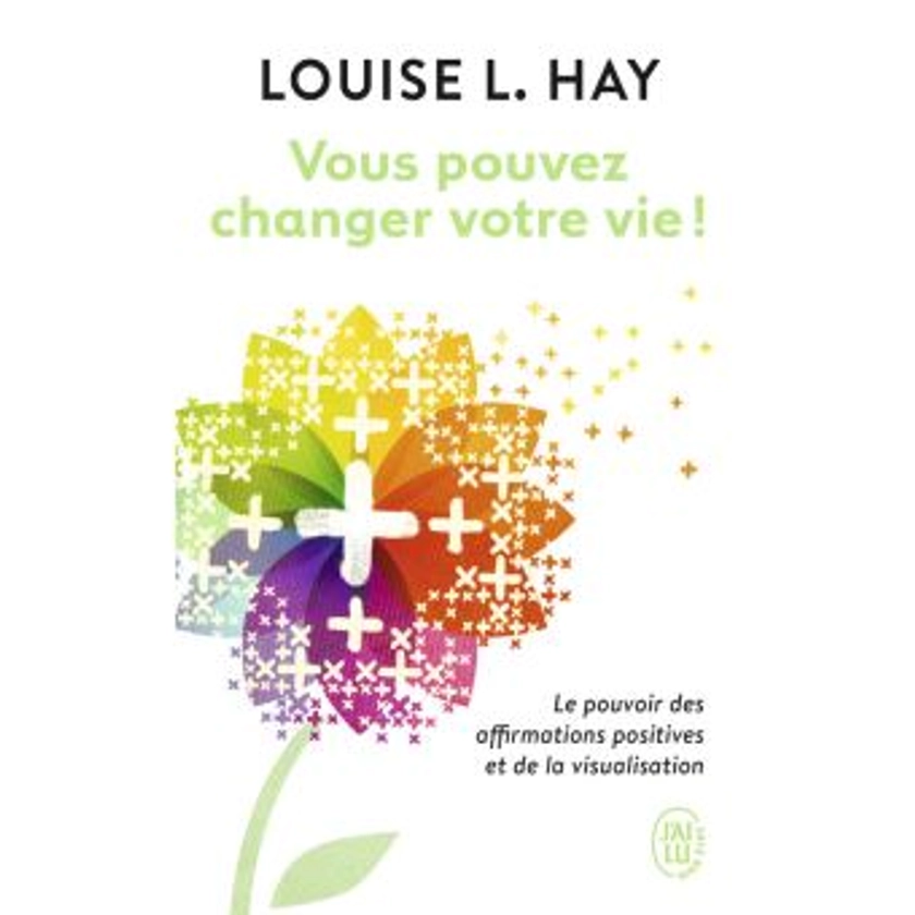 Vous pouvez changer votre vie ! : Le pouvoir des affirmations et leur visualisation