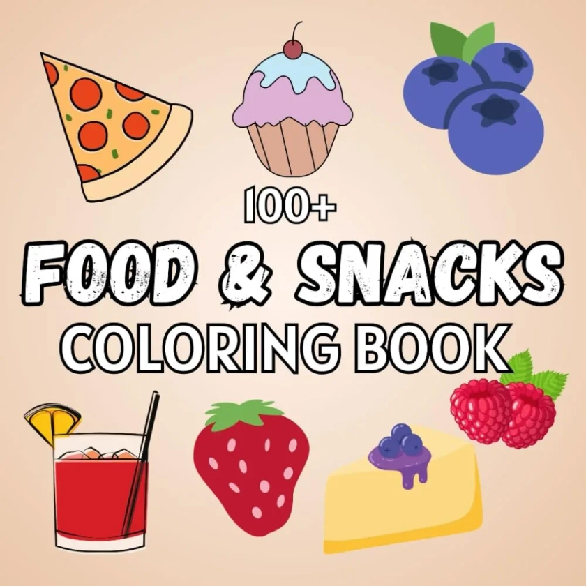100+ Food & Snacks Coloring Book: Bold & Easy-to-color Stress Relief Designs for all Ages in a bold Coloring Book for Adults and Kids