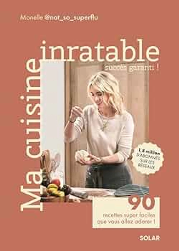 Ma cuisine inratable: 90 recettes super faciles que vous allez adorer !