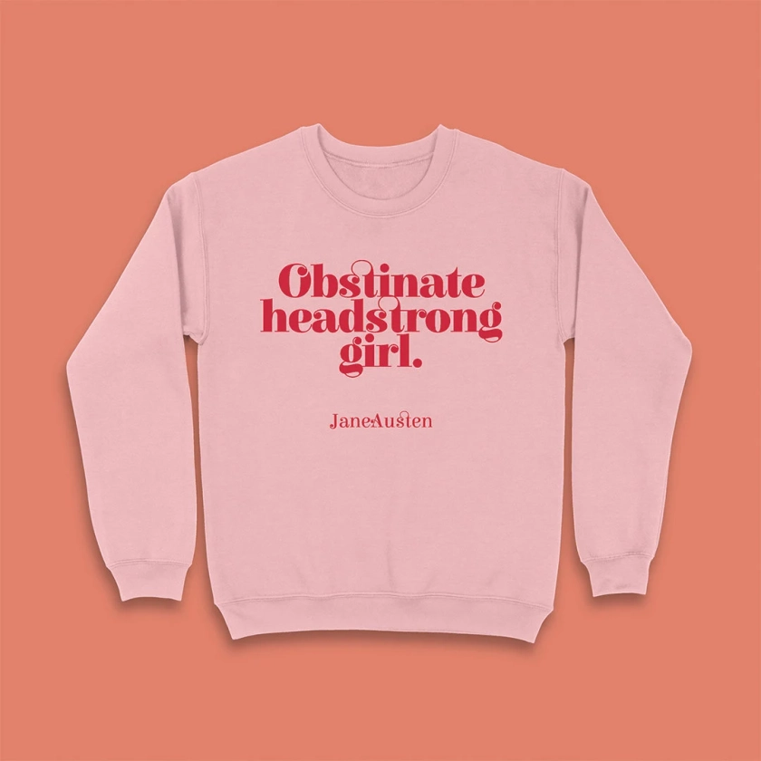 Sweatshirt - Obstinate Headstrong Girl - Jane Austen- Literary Clothing