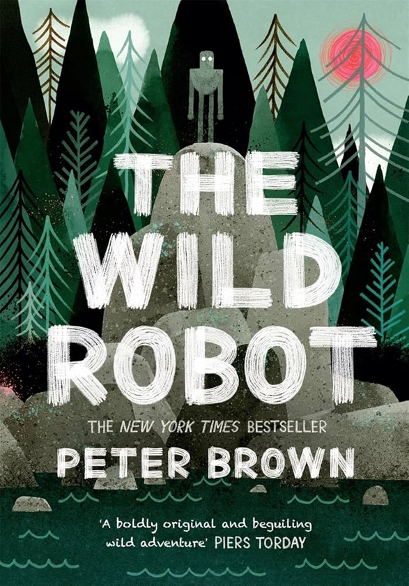 The Wild Robot: Now a major DreamWorks animation! : Brown, Peter: Amazon.fr: Livres