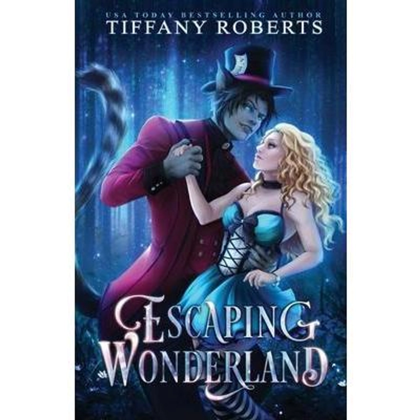 Escaping Wonderland -- Tiffany Roberts - Paperback