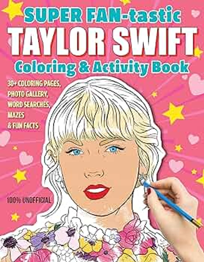 Super Fan-Tastic Taylor Swift Coloring & Activity Book: 30+ Coloring Pages, Photo Gallery, Word Searches, Mazes, & Fun Facts