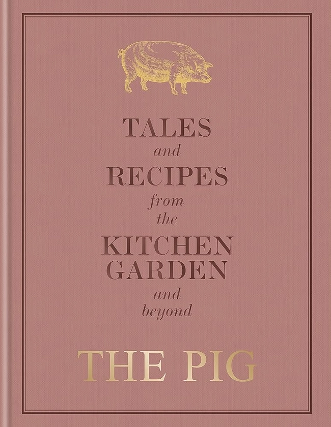 The Pig: Tales and Recipes from the Kitchen Garden and Beyond