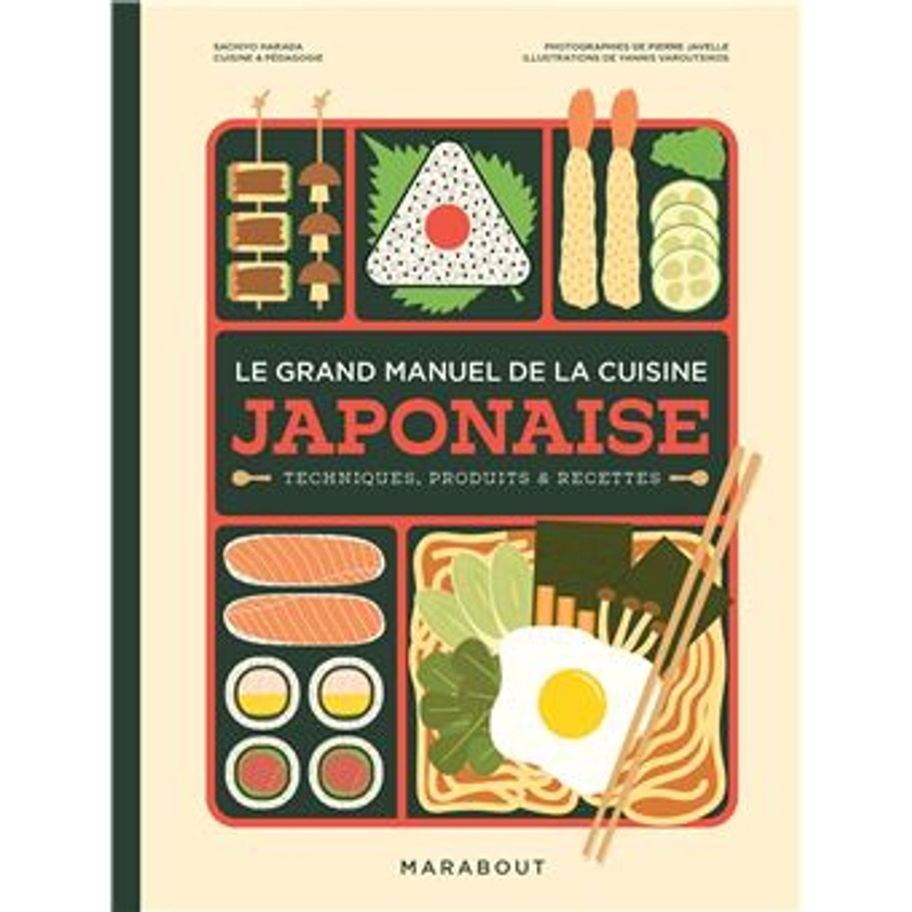 Le grand manuel de la cuisine japonaise Techniques, produits & recettes - broché - Sachiyo Harada, Pierre Javelle, Yannis Varoutsikos - Achat Livre ou ebook | fnac