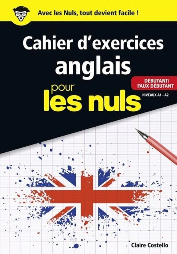 Pour Les Nuls - : Le Cahier d'exercices anglais pour les nuls - Débutant/Faux débutant Niveaux A1 - A2
