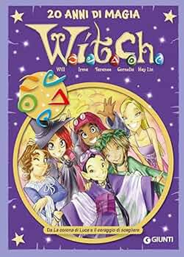 W.i.t.c.h. 20 anni di magia. Da La corona di Luce a Il coraggio di scegliere (Vol. 3)