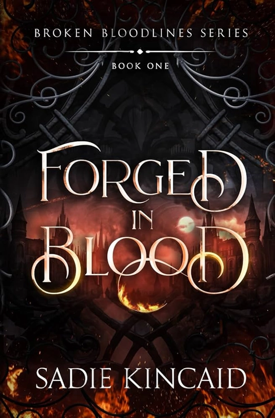 Forged in Blood: A dark paranormal/ fantasy romance (Broken Bloodlines): Kincaid, Sadie: 9781915663351: Amazon.com: Books