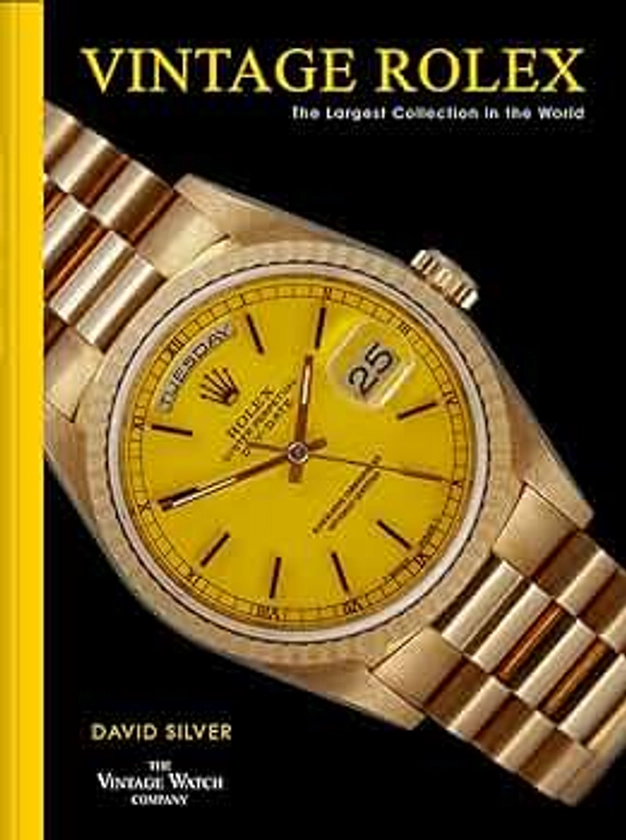 Vintage Rolex: The Largest Collection In The World by Silver of The Vintage Watch Company, David - Amazon.ae