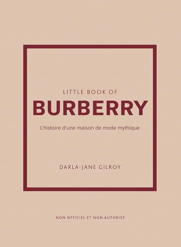 Little Book of Burberry - L'histoire d'une maison de mode mythique (version française) : Gilroy, Darla-Jane, Bermond-Gettle, Virginie de: Amazon.fr: Livres