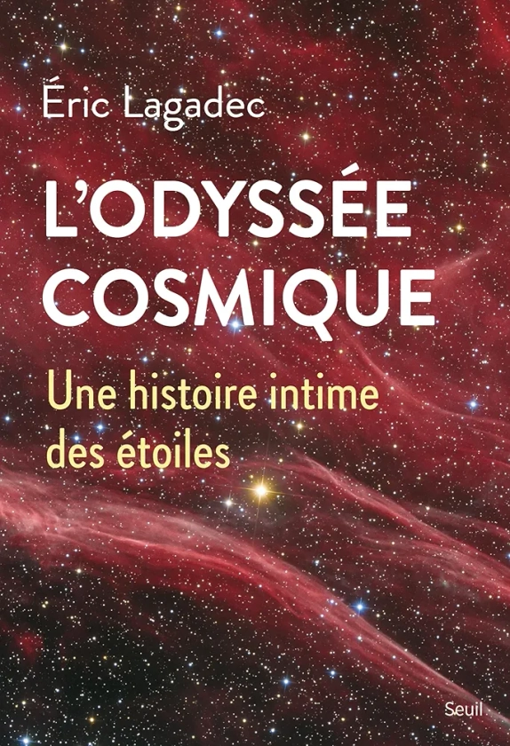 Amazon.fr - L'Odyssée cosmique: Une histoire intime des étoiles - Lagadec, Éric - Livres