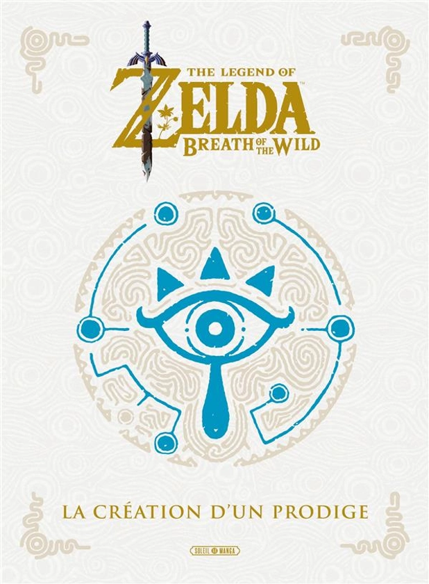 The legend of Zelda : breath of the wild ; la création d'un prodige