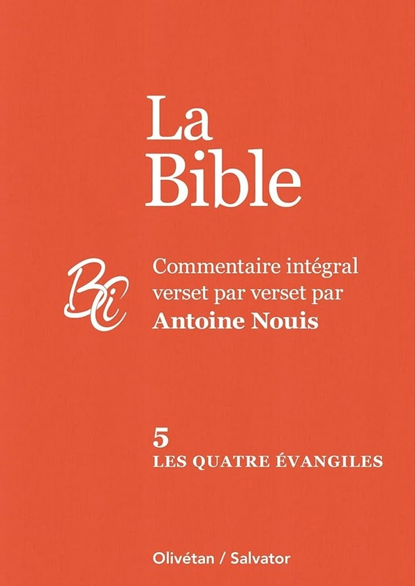 La Bible: Commentaire intégral verset par verset. Tome 5, Les quatre évangiles