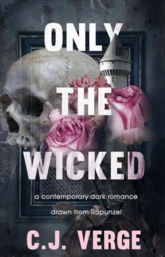 Only the Wicked: a dark contemporary romance drawn from Rapunzel