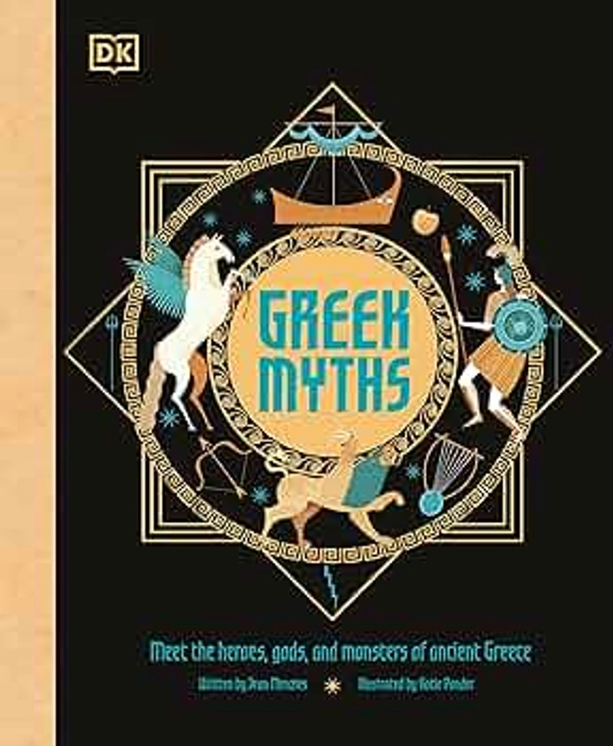 Greek Myths: Meet the heroes, gods, and monsters of ancient Greece (Ancient Myths)