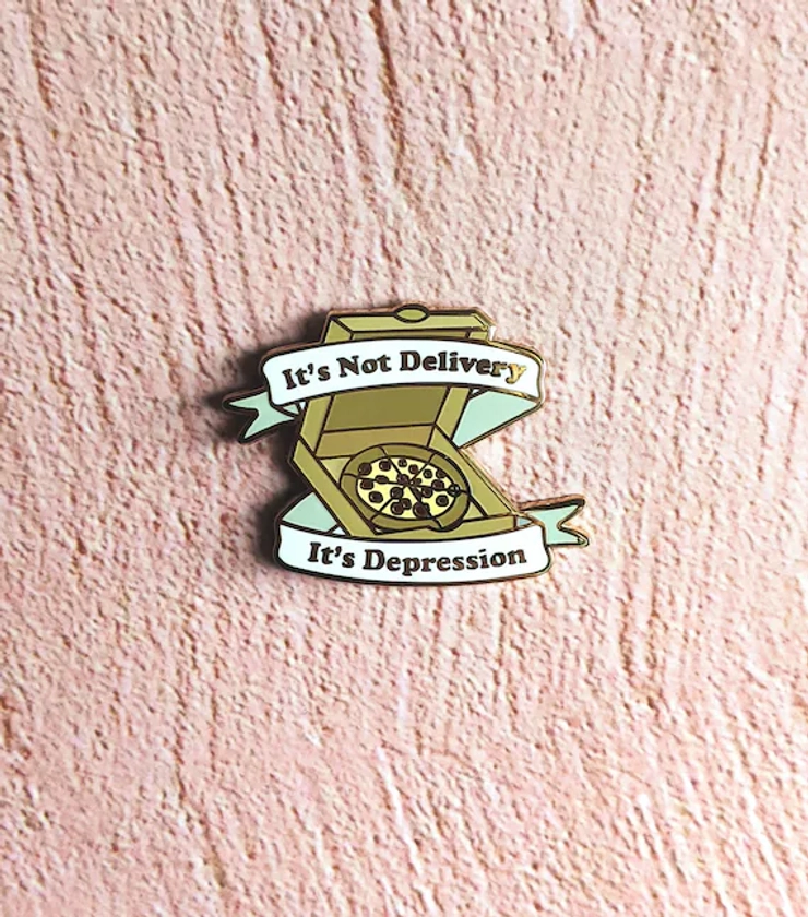 It&#39;s Not Delivery, It&#39;s Depression - hard enamel pin - cute pin - mental health pin - cute gift - mental health awareness
