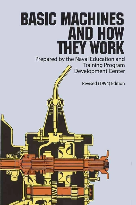 Basic Machines and How They Work: Naval Education And Training Program: 9780486217093: Amazon.com: Books