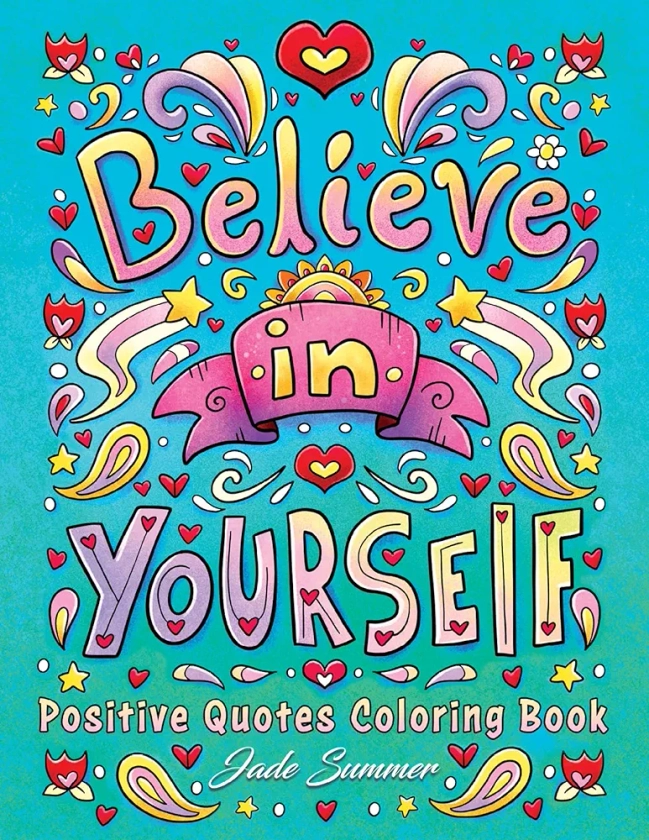 Positive Quotes: An Inspirational Coloring Book for Adults, Teens, and Kids with Positive Affirmations, Motivational Sayings, and More!