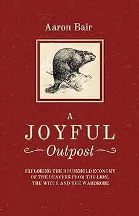 A Joyful Outpost: Exploring the Household Economy of the Beavers from The Lion, the Witch and the Wardrobe