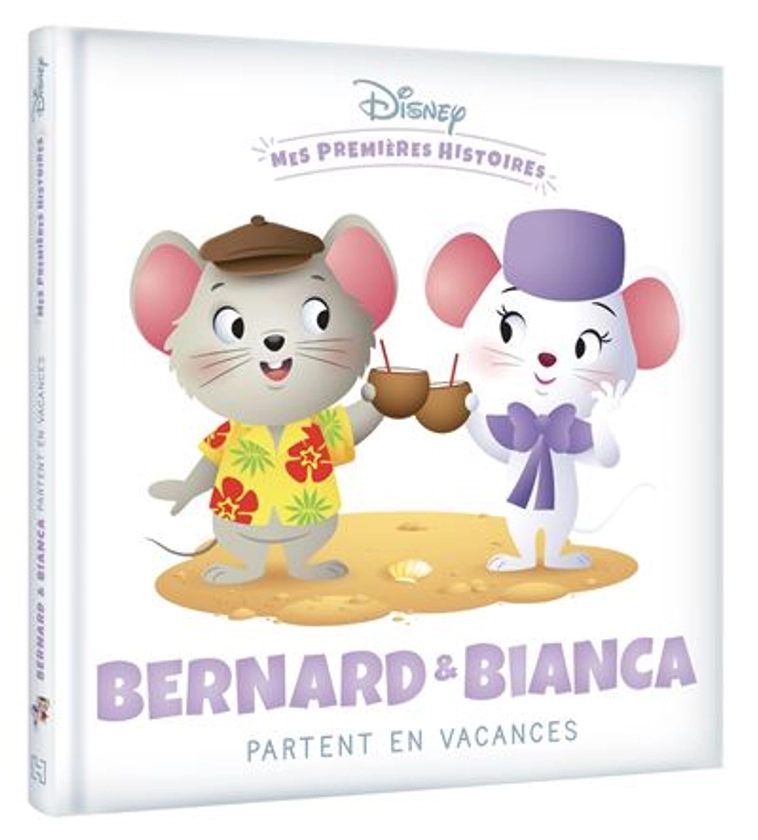 Bernard et Bianca -  : DISNEY - Mes Premières Histoires - Bernard et Bianca partent en vacances