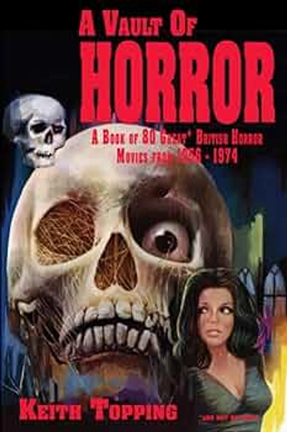 A Vault of Horror: A Book of 80 Great British Horror Movies From 1956 – 1974