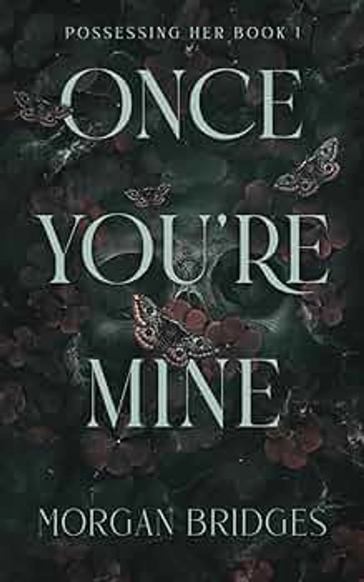 Once You're Mine: A Dark Stalker Romance (Possessing Her)