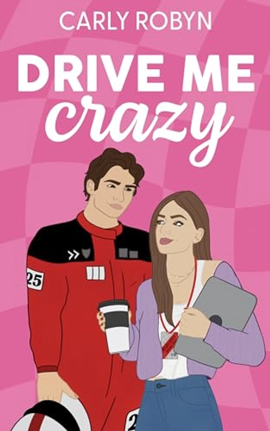Drive Me Crazy (Drive Me Series Book 1)