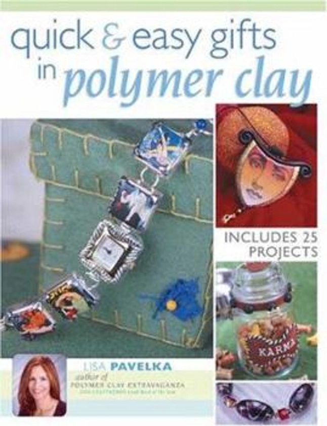 Quick & Easy Gifts In Polymer Clay book by Lisa Pavelka