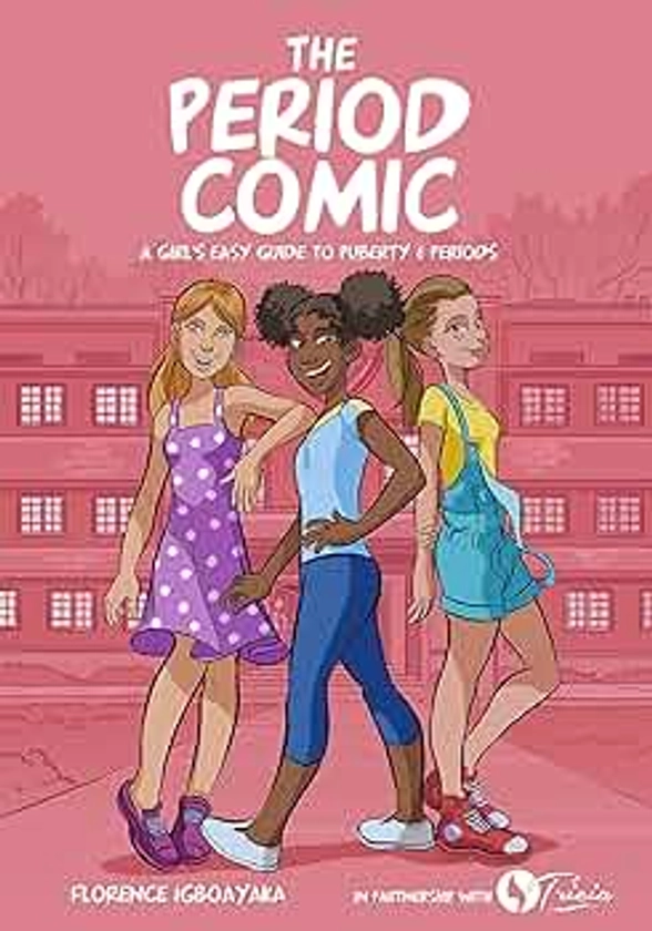 The Period Comic: A Girl's Easy Guide to Puberty and Periods -An Illustrated Book. Girls from Age 9-14 (The Period Comic-A Girl's Easy Guide to Puberty & Periods. Age 8-14 Book 1)