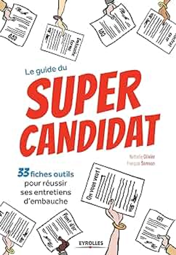 Le guide du super candidat: 33 fiches outils pour réussir ses entretiens d'embauche.