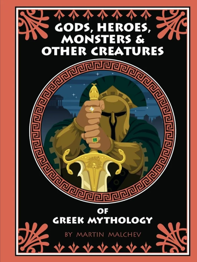 GODS, HEROES, MONSTERS & OTHER CREATURES OF GREEK MYTHOLOGY: Who's Who Guide to Mythical Greece