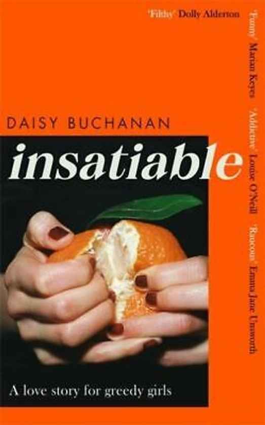 Insatiable: a love story for greedy girls by Daisy Buchanan (Hardback) 9780751580174 | eBay