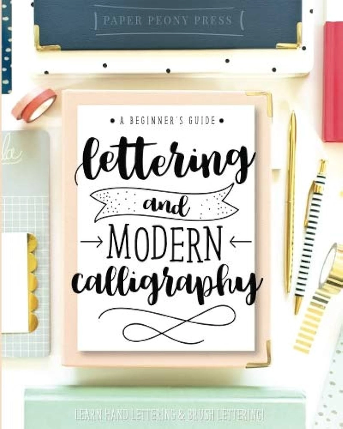 CreateSpace Classics Lettering and Modern Calligraphy: A Beginner's Guide: Learn Hand Lettering and Brush Lettering