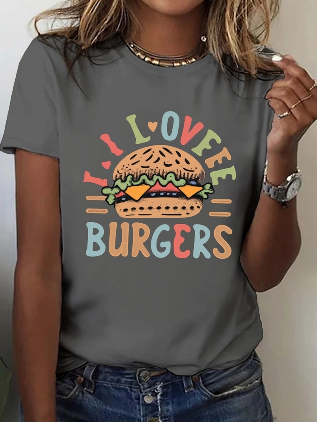 I Love Cheeseburgers Print T-shirt, Short Sleeve Crew Neck Casual Top For Summer & Spring, Women's Clothing