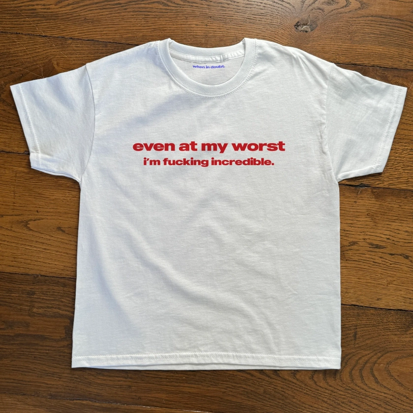 'Even At My Worst, I'm Fucking Incredible' Baby Tee
