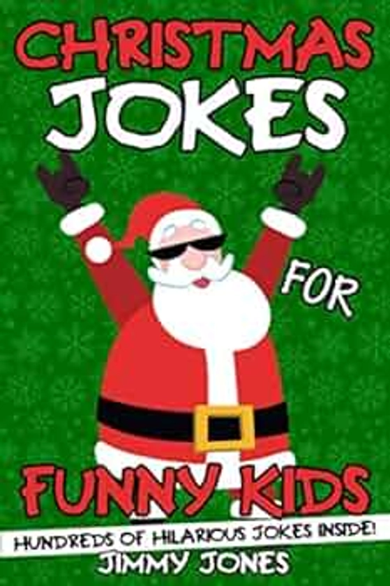 Christmas Jokes For Funny Kids: Hilarious Christmas Joke Book For Kids Ages 6-12! Stocking Stuffer For Kids! (Christmas Gifts For Kids)