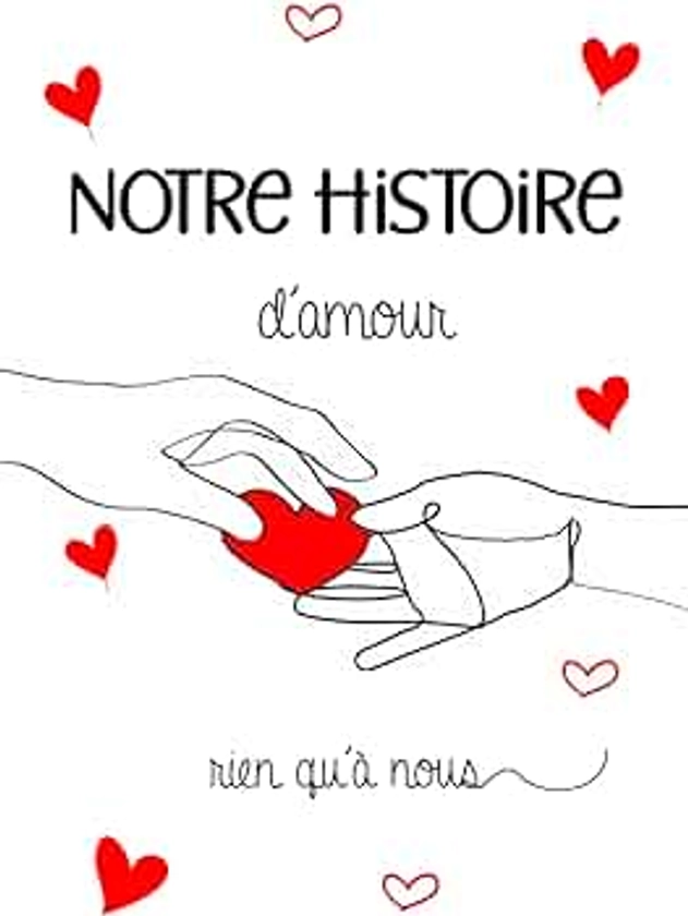 NOTRE HISTOIRE D’AMOUR rien qu’à nous: Livre à compléter en amoureux. Une idée de cadeau original pour les couples amoureux – conservez un Souvenir à ... valentin, mariage, anniversaire, fiançailles.