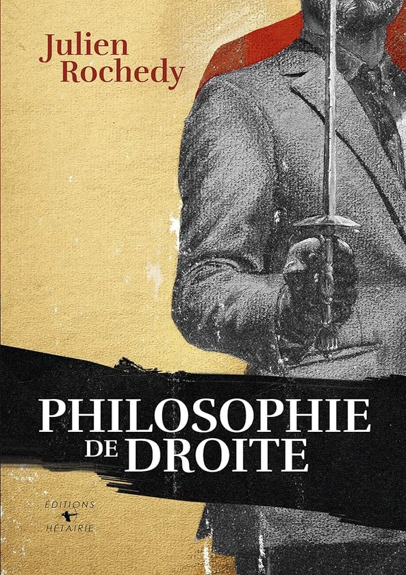 Amazon.fr - PHILOSOPHIE DE DROITE | Julien Rochedy - Julien Rochedy, Éditions Hétairie - Livres