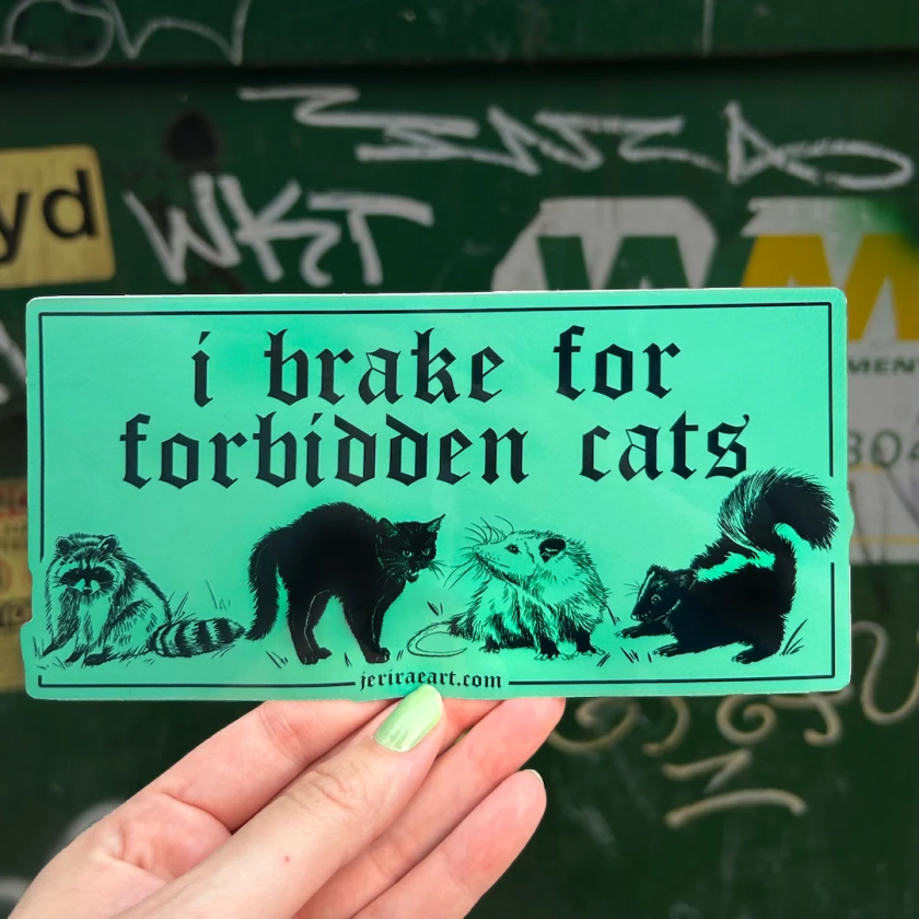 I Brake for Forbidden Cats - Bumper Sticker! laptop halloween water bottle trash panda I brake for critters dumpster trashy lowbrow e girl