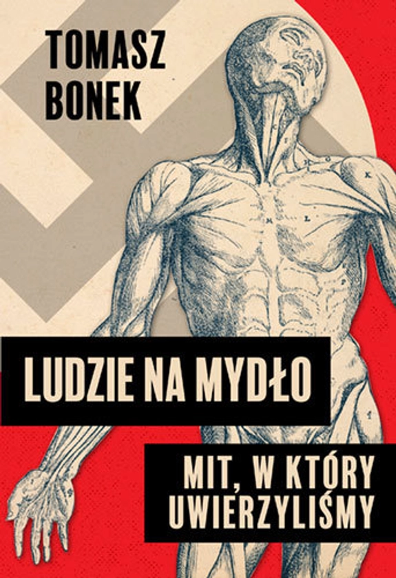 Ludzie na mydło. Mit, w który uwierzyliśmy