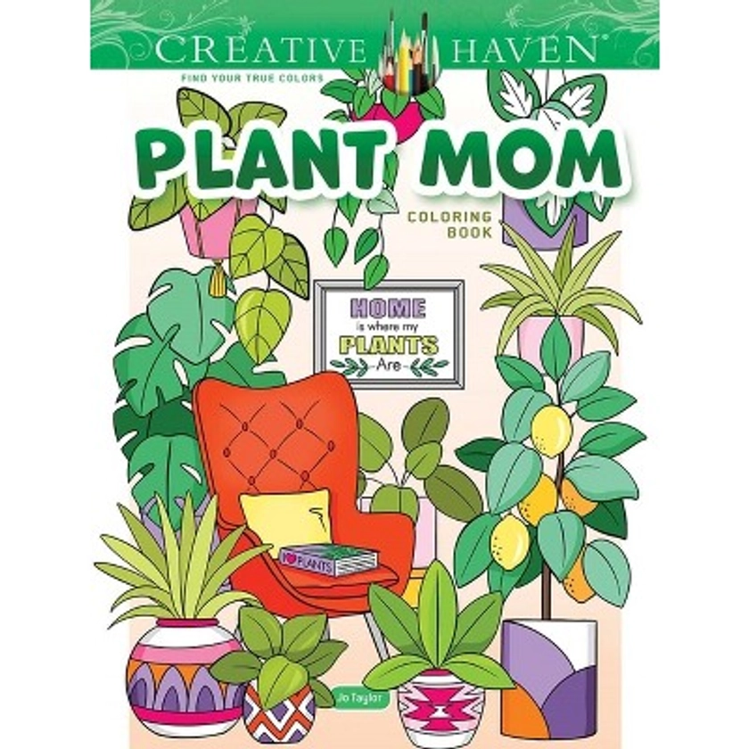 Creative Haven Plant Mom Coloring Book - (Adult Coloring Books: Flowers & Plants) by Jo Taylor (Paperback)
