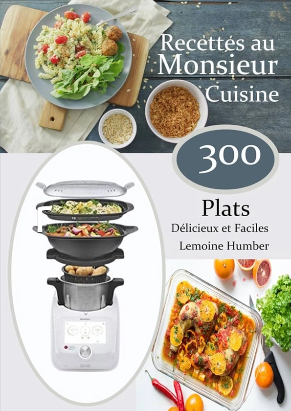 Recettes au Monsieur Cuisine 300 Plats Délicieux et Faciles