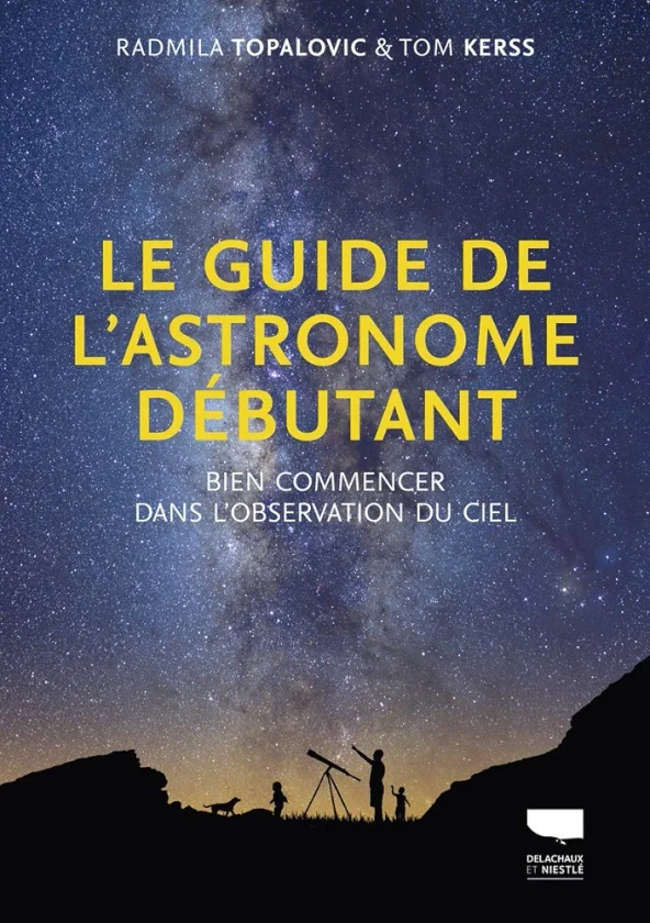 Le Guide de l'astronome débutant: Bien commencer dans l'observation du ciel