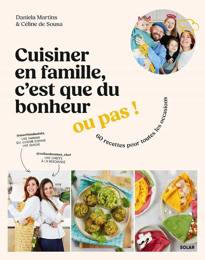 Cuisiner en famille, c'est que du bonheur... ou pas !: 60 recettes pour toutes les occasions