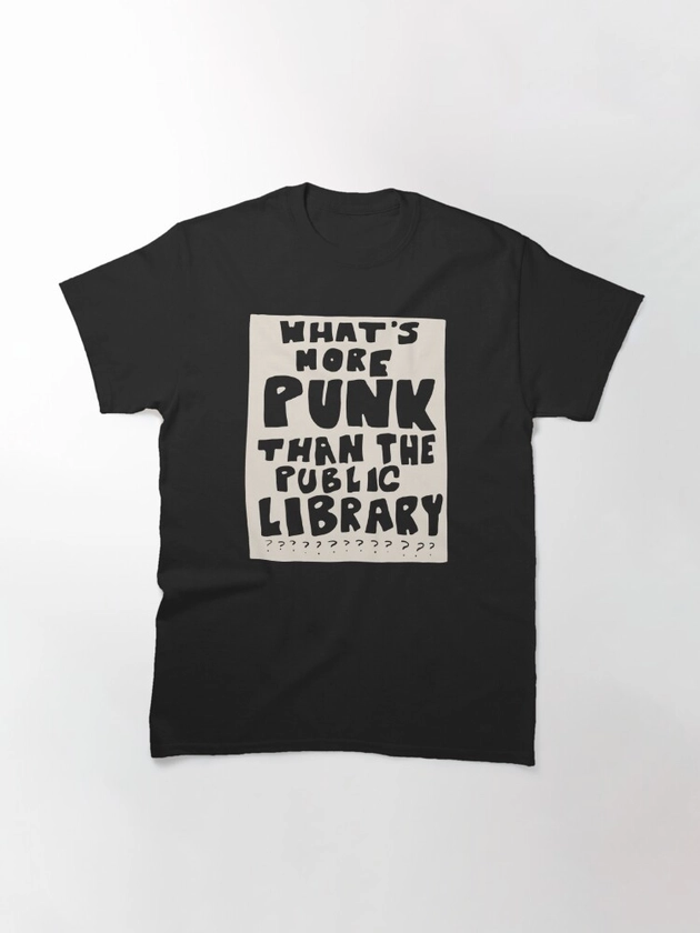 what's more punk than a public library??? | Classic T-Shirt