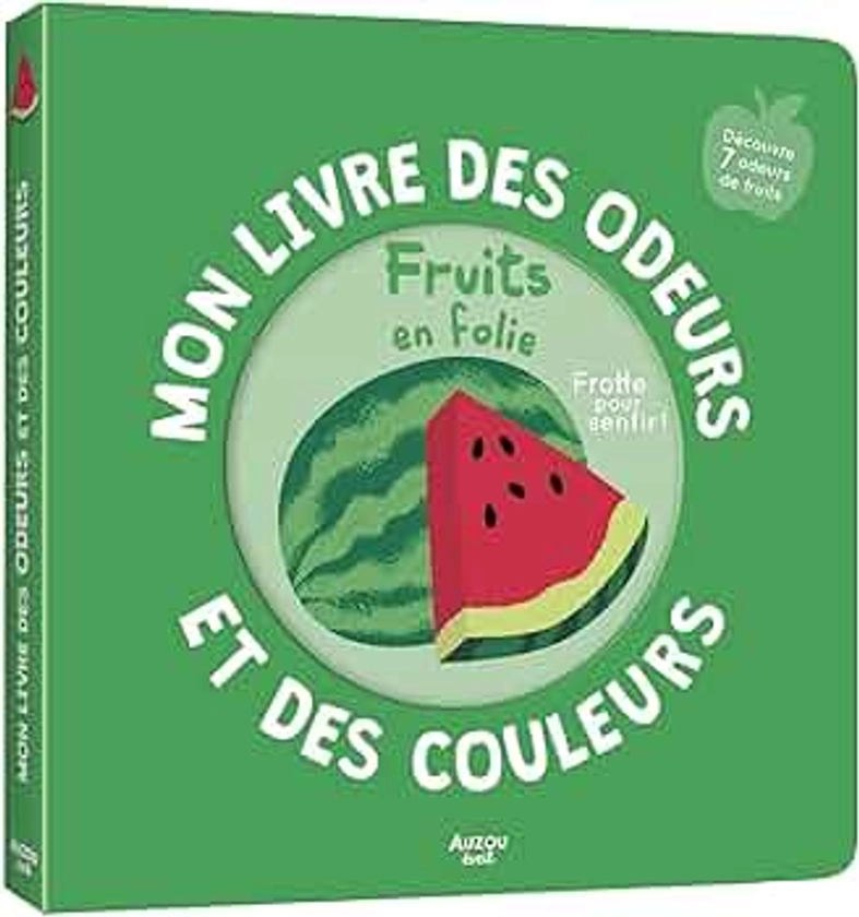 MON LIVRE DES ODEURS ET DES COULEURS - FRUITS EN FOLIE