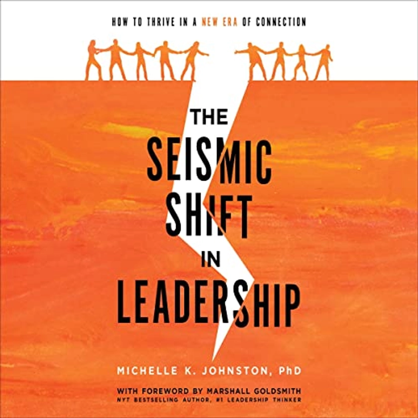 Amazon.com: The Seismic Shift in Leadership: How to Thrive in a New Era of Connection (Audible Audio Edition): Michelle K. Johnston PhD, Michelle K. Johnston, Michelle K. Johnston: Books